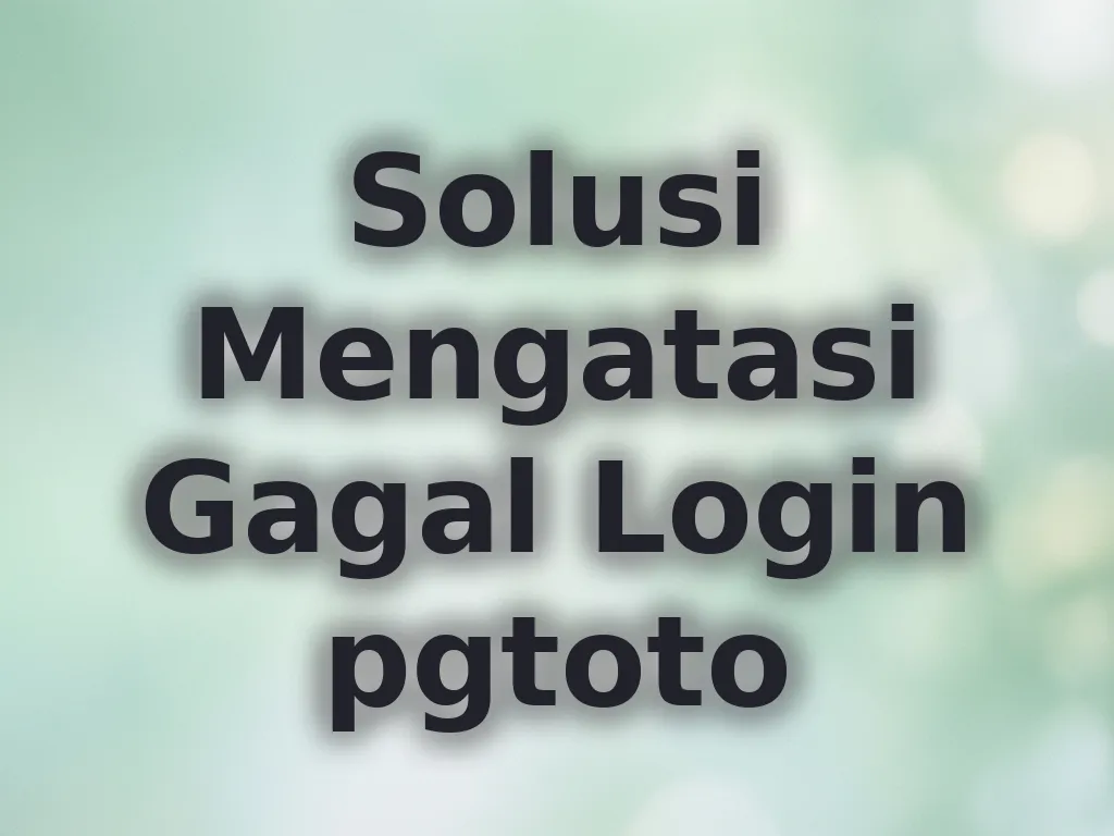 Solusi Mengatasi Gagal Login pgtoto
