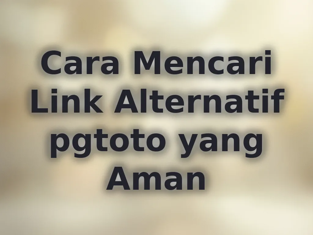 Cara Mencari Link Alternatif pgtoto yang Aman