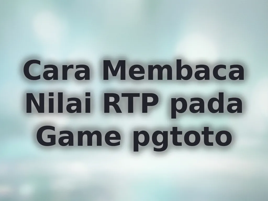 Cara Membaca Nilai RTP pada Game pgtoto